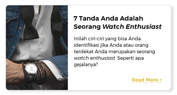 7 Tanda Anda Adalah Seorang Watch Enthusiast